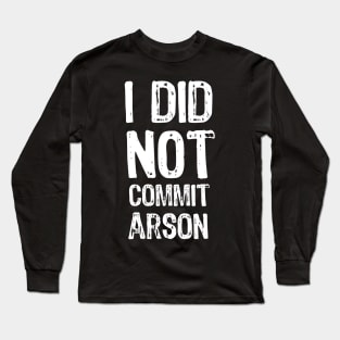 I did not commit arson Long Sleeve T-Shirt